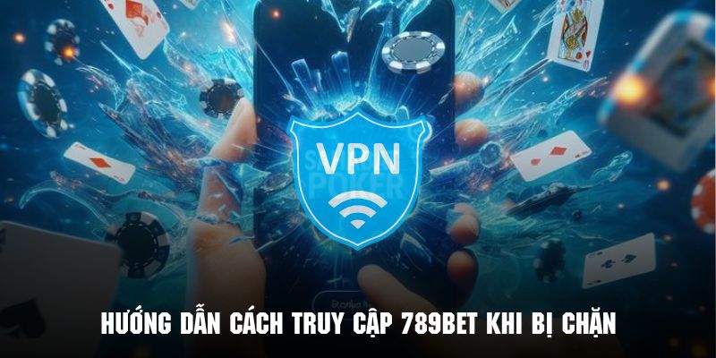 Tham khảo các cách truy cập khi bị chặn hiệu quả nhất